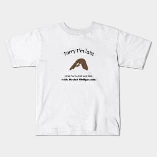 Sorry I'm late - I was playing Hide and Seek with my Social Obligations Kids T-Shirt